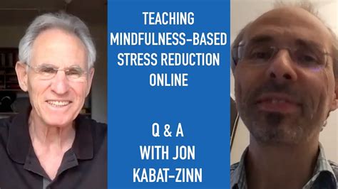 Jon Kabat Zinn Q And A Teaching Mindfulness Based Stressed Reduction