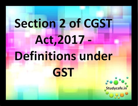 Section 2 Of Cgst Act2017 Definitions Under Gst