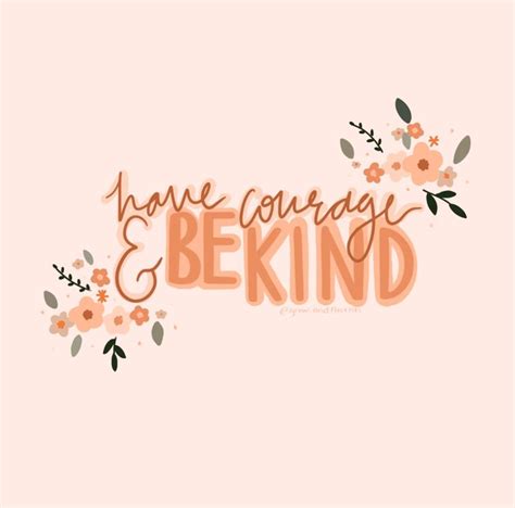 Have Courage And Be Kind Cute Inspirational Quotes Quote Aesthetic