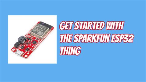 Get Started With The Sparkfun Esp32 Thing 2 Getting To Know Your Esp32