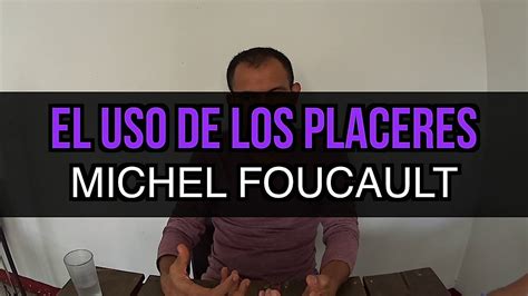 Foucault El Uso De Los Placeres Youtube