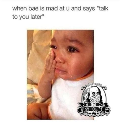When Bae Is Mad At You And Says Talk To You Later Cute Love Memes Funny Relationship Memes