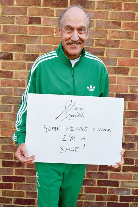 Confidence allows you to do it. A New Book Called Stan Smith: Some People Think I'm a Shoe ...