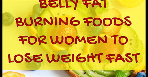 Belly Fat Burning Foods For Women To Lose Weight Fast