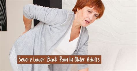Severe Lower Back Pain In Older Adults Know About Signs And Symptoms