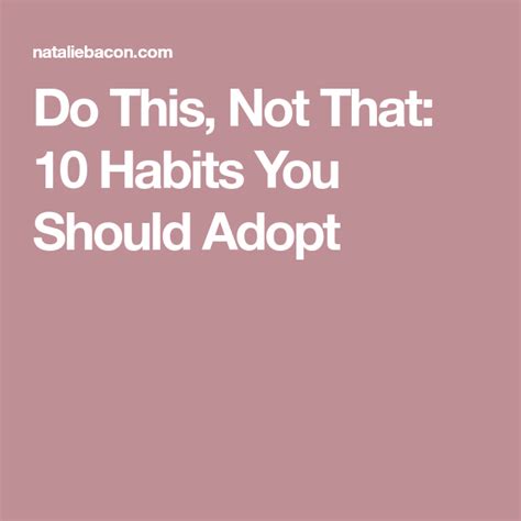 Do This Not That 10 Habits You Should Adopt Mini Habits Habits