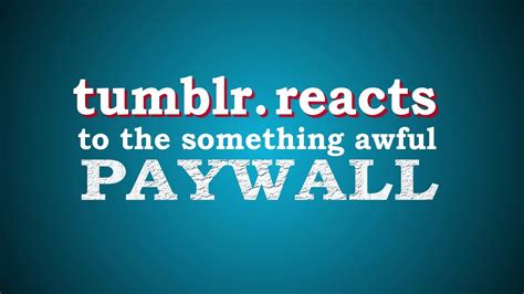 Tumblr Reacts To The Something Awful Paywall Part 1 Youtube
