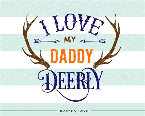 I love my daddy deerly - SVG file Cutting File Clipart in Svg, Eps, Dx