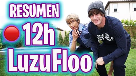 Resumen Luzufloo 12h Luzu Y Fernanfloo Youtube