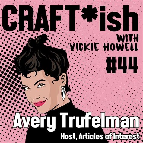 Craftish Podcast Guest Avery Trufelman Host Of Articles Of Interest