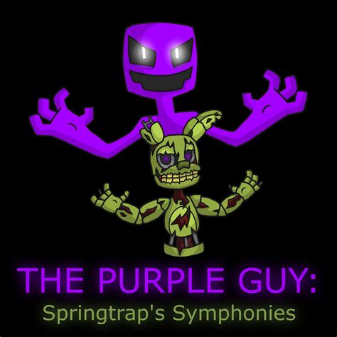 The Purple Guy Springtraps Symphonies By Nickjellyninja On Deviantart