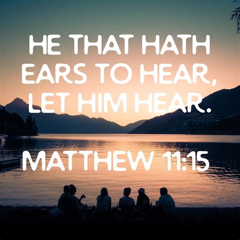 He That Hath Ears To Hear Let Him Hear Matthew 1115 Kjv Scripture