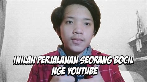 Ini Lah Perjalanan Seorang Bocil Nge Youtube Youtube