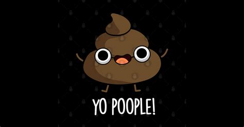 Yo Poople Cute Poop Pun Poop Pun T Shirt Teepublic
