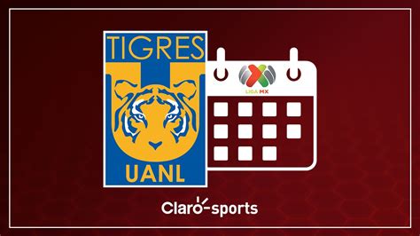 Calendario De Tigres Para El Apertura 2023 Clarosports