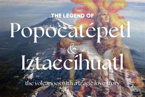Popocatépetl And Iztaccíhuatl The Tragic Love Story