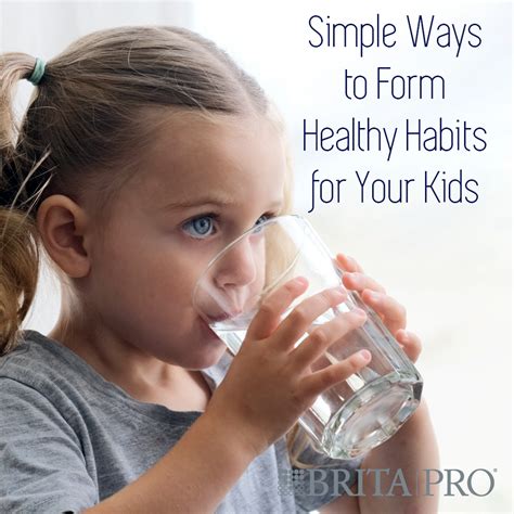Simple Ways To Form Healthy Habits For Your Kids Brita Pro