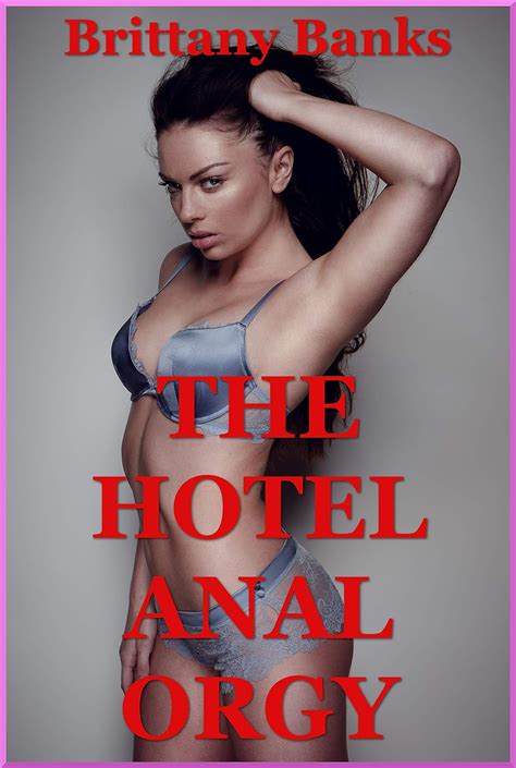 The Hotel Anal Orgy And The College Girl’s First Anal Sex Experience A Group Sex Erotica