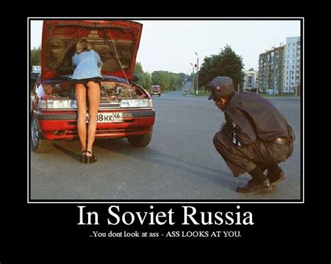 you don t look at ass ass looks at you in soviet russia know your meme