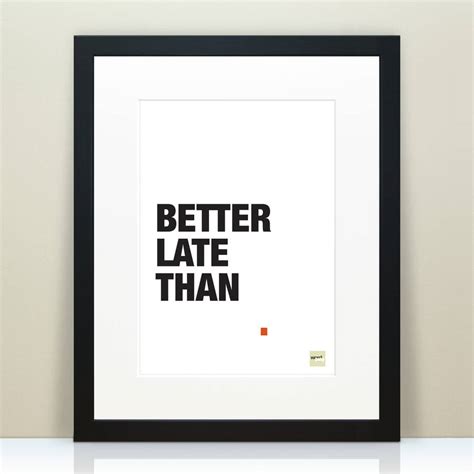 Better Late Than Never Motivational Quote Print By Wordplay Design