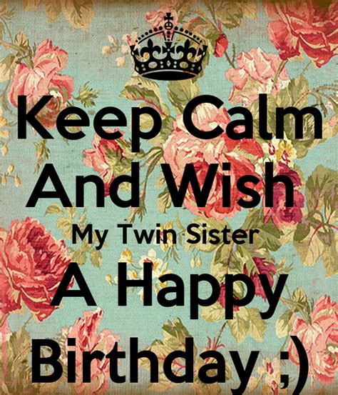 Keep Calm And Wish My Twin Sister A Happy Birthday