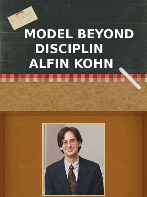 Tingkah laku boleh dibentuk, dikekalkan, diteguhkan atau dilemahkan. Model Beyond Disiplin Alfie Kohn