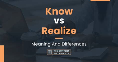 Know Vs Realize Meaning And Differences