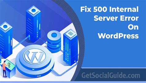 Step By Step Guide To Fix The 500 Internal Server Error On Wordpress