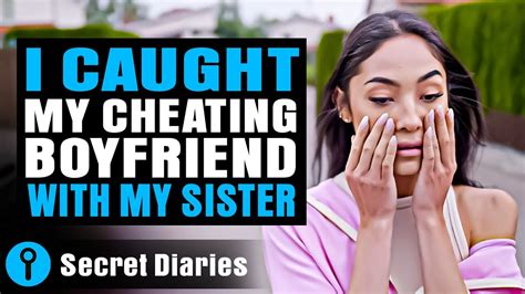 I Caught My Cheating Boyfriend With My Sister Secretdiaries Youtube