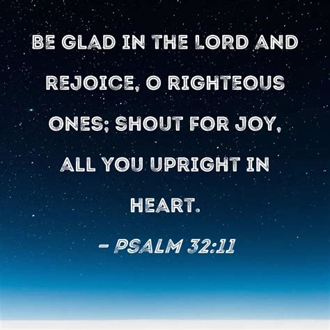 Psalm 3211 Be Glad In The Lord And Rejoice O Righteous Ones Shout For Joy All You Upright In