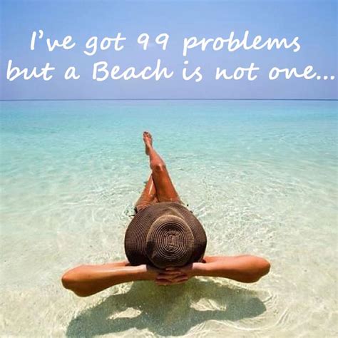 Ive Got 99 Problems But A Beach Is Not One Ocean Fun I Love The