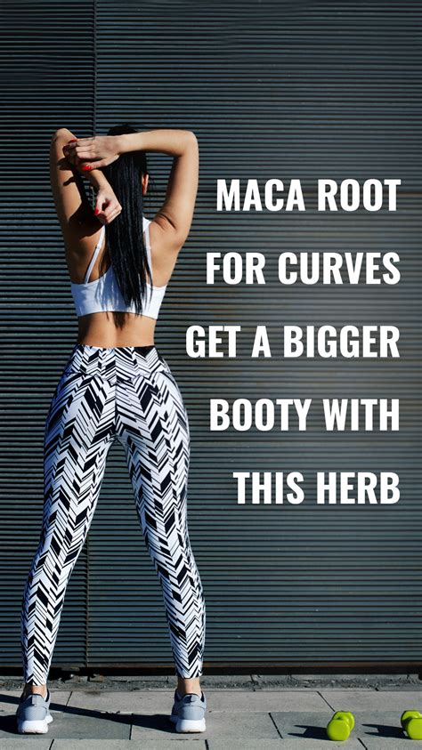 Maca Root For Booty Growth How To Get Curves