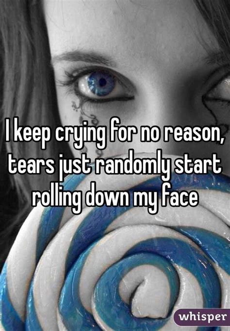 Why Do I Keep Crying For No Reason Quotesclips