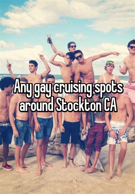 Any Gay Cruising Spots Around Stockton Ca