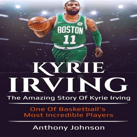 Kyrie Irving The Amazing Story Of Kyrie Irving One Of Basketballs Most
