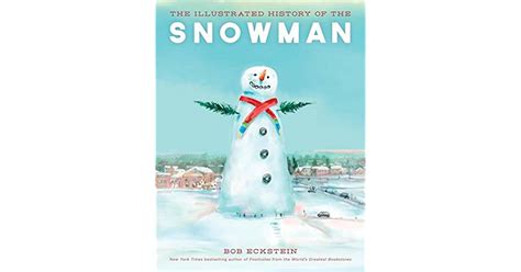 The Illustrated History Of The Snowman By Bob Eckstein