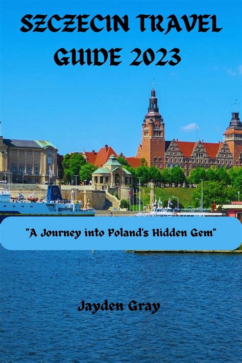 Szczecin Travel Guide 2023 : "A Journey into Poland's Hidden Gem" by