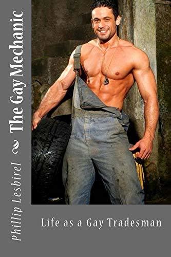 The Gay Mechanic Life As A Gay Tradesman By Phillip Lesbirel Goodreads