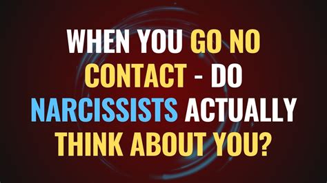 When You Go No Contact Do Narcissists Actually Think About You Npd