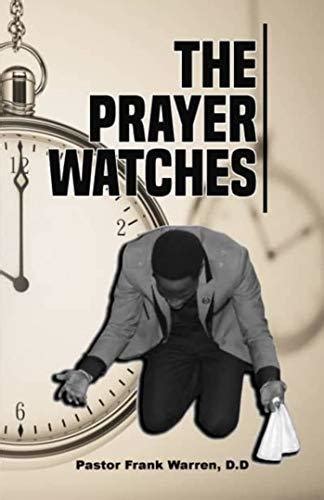 The Prayer Watches Day And Night Time Prayer Watches By Dr Frank Warren
