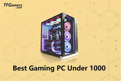 Best Gaming Pc Under 1000 2024 Prebuilt Pcs Tech For Gamers
