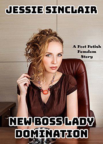 New Boss Lady Domination A Foot Fetish Femdom Story English Edition