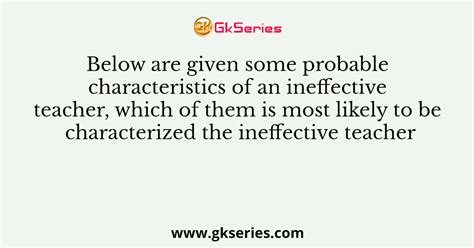 below are given some probable characteristics of an ineffective teacher which of them is most