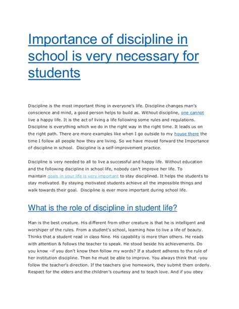Discipline is very much important for a student's life as it is the learning stage so as to live a better & dignity in the rest importance of being indoctrinated (disciplined). Importance of discipline in school is very necessary for ...