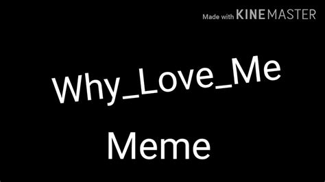 Why Love Mememe Youtube