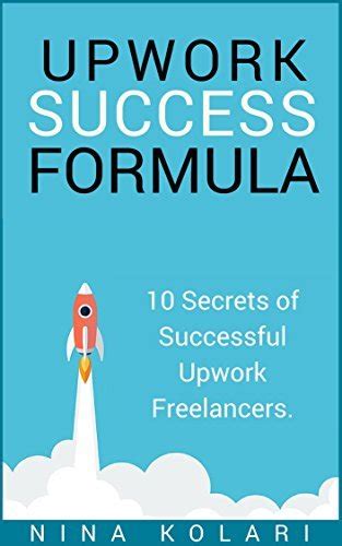 Upwork Freelance Success 10 Secrets Of Successful Upwork Freelancers
