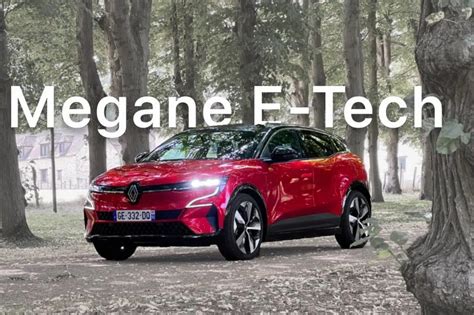 Renault Megane E Tech La Star Des Voitures électriques En France C