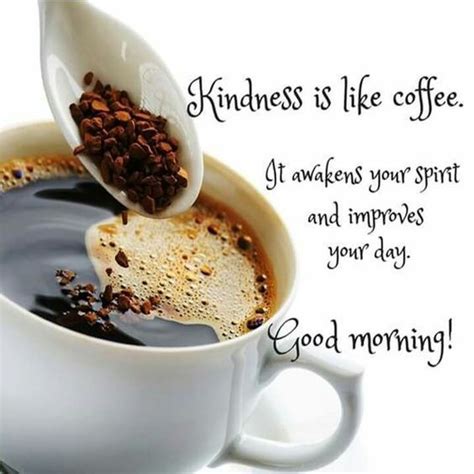 kindness is like coffee it awakens your spirit and improves your day coffee quotes morning