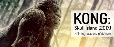 Kong Skull Island 2017 Filming Locations And Places In Vietnam Map