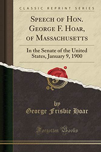 Speech Of Hon George F Hoar Of Massachusetts In The Senate Of The